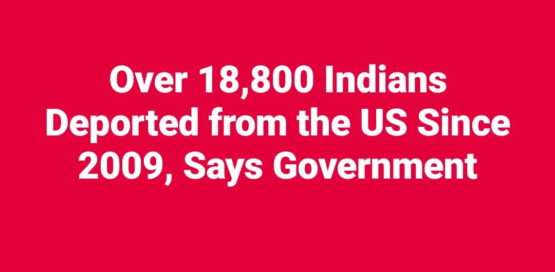 Over 18,800 Indians Deported from the US Since 2009, Says Government 1 WhatsApp Image 2025 12 05 at 9.18.22 AM